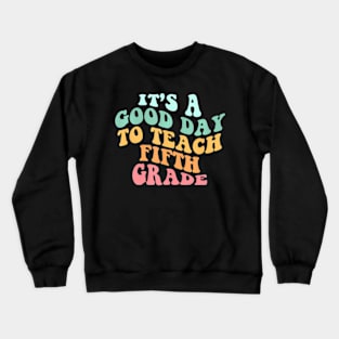 Its A Good Day To Teach Fifth Grade Teacher Back To School Crewneck Sweatshirt